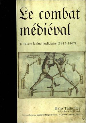 Le combat médiéval : à travers le duel judiciaire 1443-1467