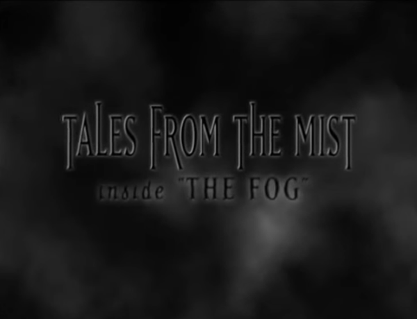 Tales from the Mist: Inside 'The Fog'