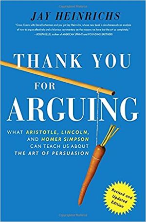 Thank You for Arguing: What Aristotle, Lincoln, and Homer Simpson Can Teach Us About the Art of Persuasion