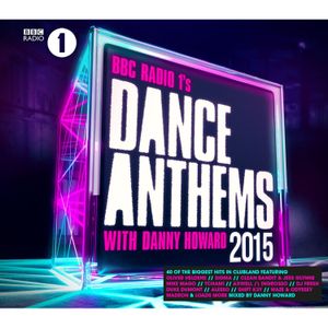 BBC Radio 1’s Dance Anthems 2015 With Danny Howard