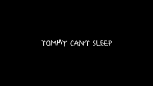 Tommy Can’t Sleep