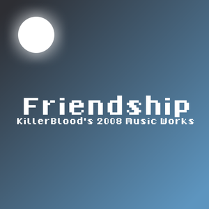 Friendship : KillerBlood's 2008 Music Works