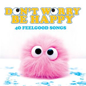 Don’t Worry Be Happy: 46 Feelgood Songs