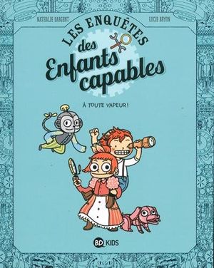 Les enquêtes des enfants capables, Tome 1 - A toute vapeur !