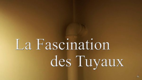 La Fascination des Tuyaux