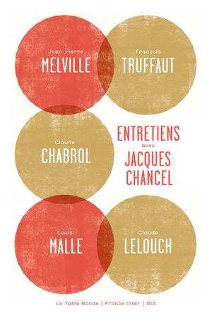 Entretiens avec Jacques Chancel: Jean-Pierre Melville, François Truffaut, Claude Chabrol, Louis Malle, Claude Lelouch