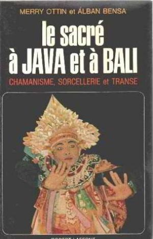 Le sacré à Java et à Bali - Chamanisme, sorcellerie et transe