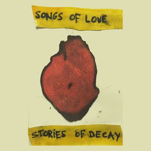 Songs of Love, Stories of Decay