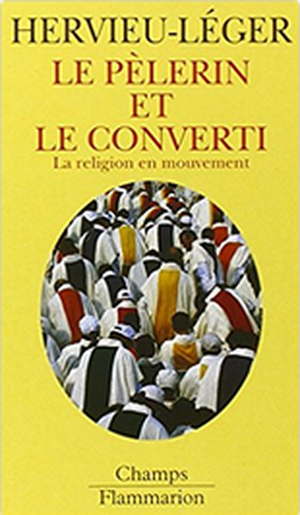 Le pèlerin et le converti. Religion en mouvement
