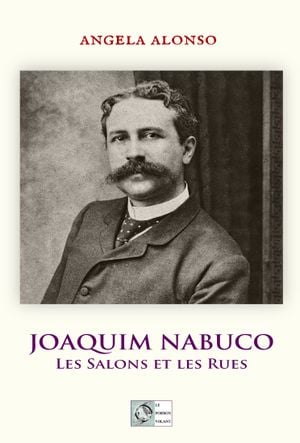 Joaquim Nabuco, les salons et les rues