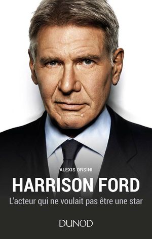 Harrison Ford : l'acteur qui ne voulait pas être une star