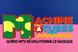 Machine à tubes : Quand MTV révolutionna la musique