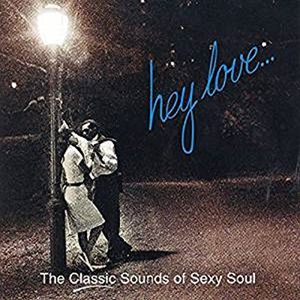 Hey Love... (The Classic Sounds of Sexy Soul)
