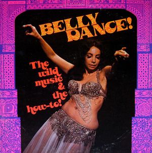 Belly Dance ! The Wild Music & The How-To !