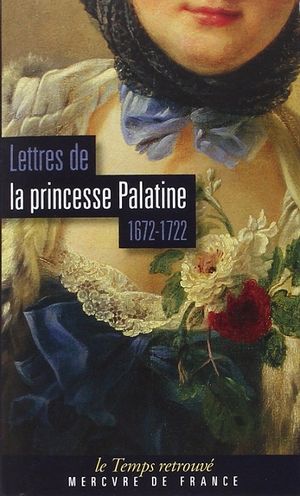 Lettres de la princesse Palatine