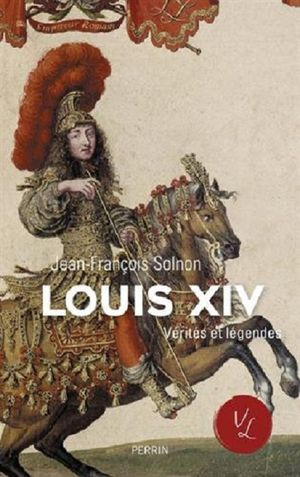 Louis XIV, vérités et légendes