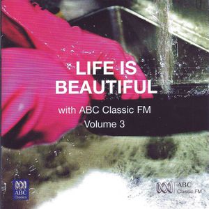 Life is Beautiful With ABC Classic FM, Volume 3
