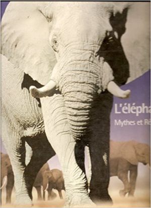 L’Éléphant Mythes et Réalités