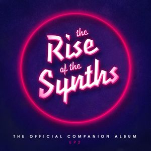 The Rise Of The Synths (Official Companion Album) EP 2 (EP)