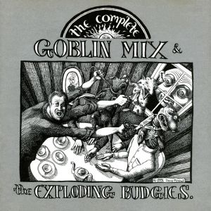 The Complete Goblin Mix & The Exploding Budgies