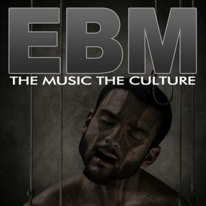 The Music The Culture: EBM