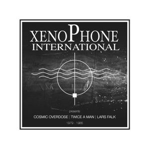 Xenophone International Presents Cosmic Overdose / Twice A Man / Lars Falk 1979-1985