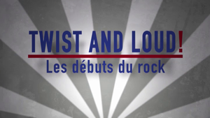 Twist and Loud ! Les débuts du rock