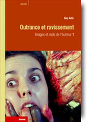 Outrance et ravissement Images et mots de l'horreur 1