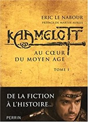 Au cœur du Moyen Âge - Kaamelott, tome I