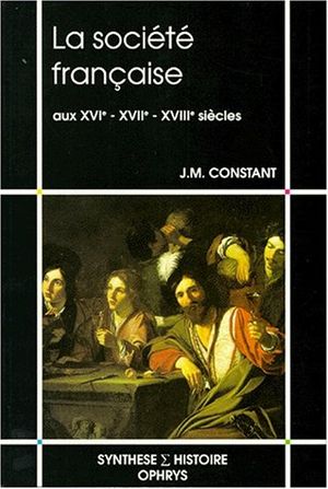 La société française aux XVIe - XVIIe - XVIIIe siècles