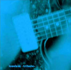 Loveless - Tribute