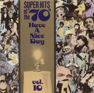 Super Hits of the ’70s: Have a Nice Day, Volume 10