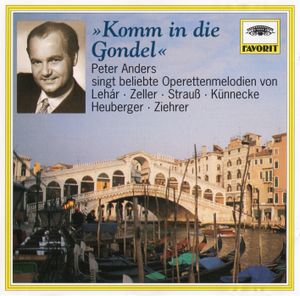 »Komm in die Gondel«: Peter Anders singt beliebte Operettenmelodien von Lehár · Zeller · Strauß · Künnecke · Heuberger · Ziehrer