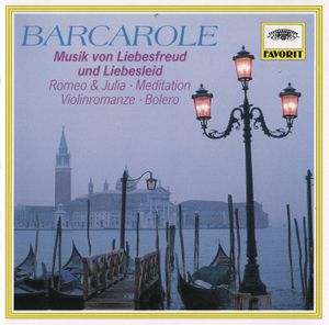 Barcarole: Musik von Liebesfreud und Liebesleid / Romeo & Julia / Meditation / Violinromanze / Boléro