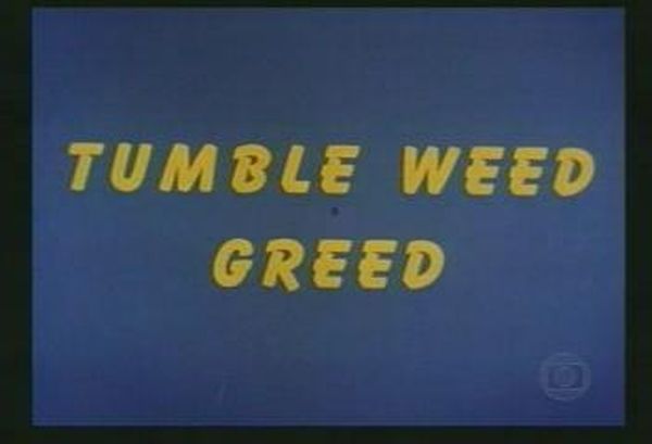 Tumble Weed Greed