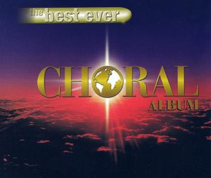 The Best Ever Choral Album