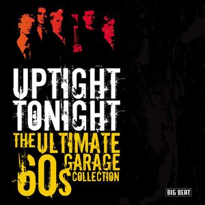Uptight Tonight: The Ultimate 60s Garage Collection