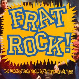 Frat Rock: The Greatest Rock 'n' Roll Party Tunes of All Time