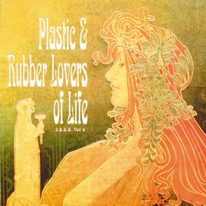 Incredible Sound Show Stories, Volume 6 - Plastic & Rubber Lovers of Life