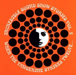 Incredible Sound Show Stories, Volume 2 - When the Tangerine Strikes Twelve