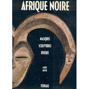 Afrique noire: masques, sculptures, bijoux