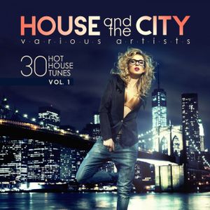 House and the City: 30 Hot House Tunes, Vol. 1