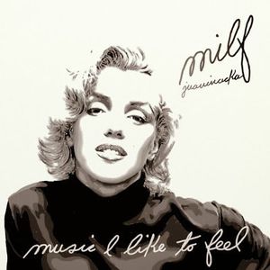 M.I.L.F. (Music I’d Like to Feel)