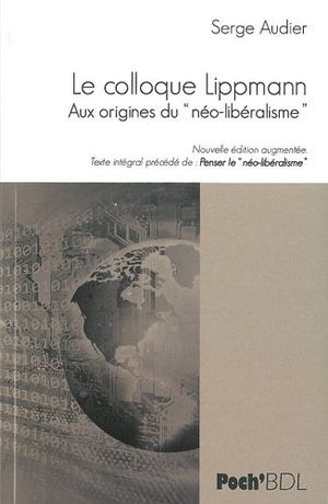 Le Colloque Lippmann : Aux origines du "néolibéralisme"