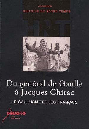Du général de Gaulle à Jacques Chirac : Le gaullisme et les Français