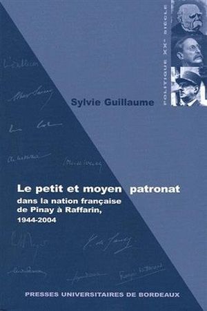 Le petit et moyen patronat dans la nation française, de Pinay à Raffarin (1944-2004)