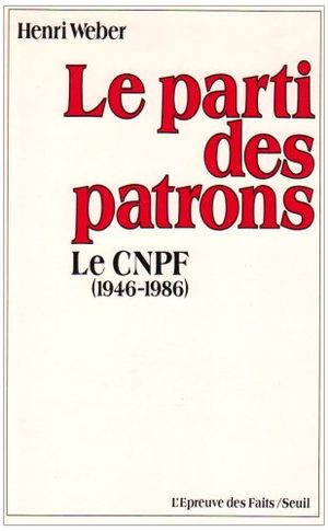 Le Parti des patrons : Le CNPF (1946-1986)