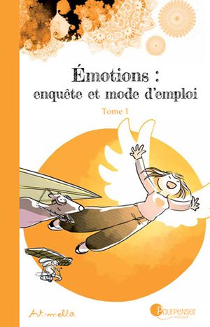 Émotions : enquête et mode d'emploi, tome 1