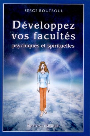 Développez vos facultés psychiques et spirituelles