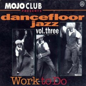 Mojo Club Presents: Dancefloor Jazz, Volume 3: Work to Do